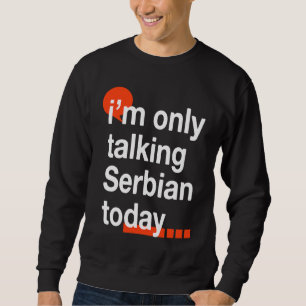 Jag Pratar Endast Serbiska Idag Serbisk humor Ser Lång Ärmad Tröja