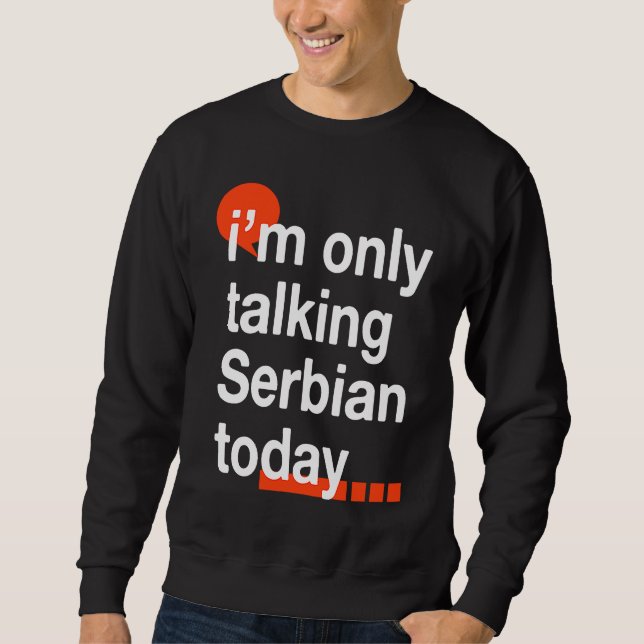 Jag Pratar Endast Serbiska Idag  Serbisk humor Ser Lång Ärmad Tröja (Framsida)