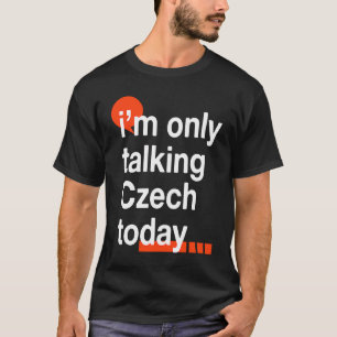 Jag Pratar Endast Tjeckiska Idag Tjeckien Humor T Shirt