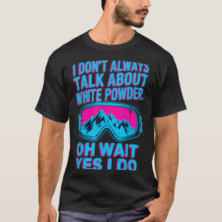 Jag pratar inte om vita pulver skidåkares vintergl t shirt