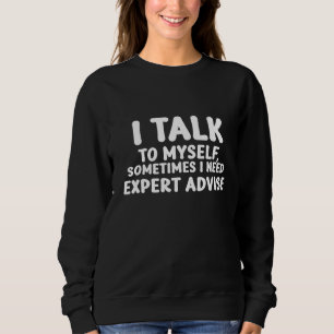 Jag pratar med mig själv, ibland behöver jag exper t shirt