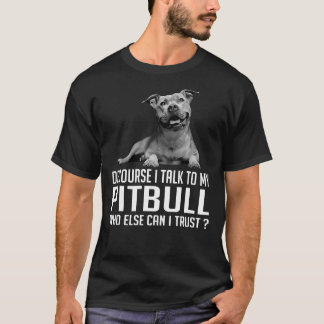 Jag pratar naturligtvis med min Pitbull som annars T Shirt