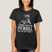 Jag pratar naturligtvis med min Pitbull som annars