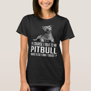 Jag pratar naturligtvis med min Pitbull som annars T Shirt