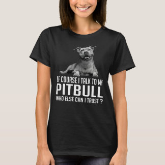 Jag pratar naturligtvis med min Pitbull som annars T Shirt