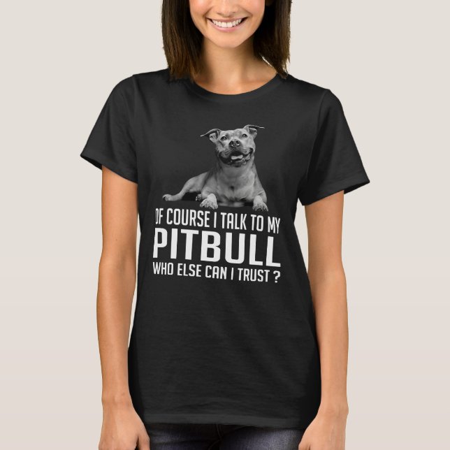 Jag pratar naturligtvis med min Pitbull som annars T Shirt (Framsida)