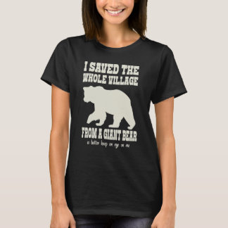 Jag räddade hela byn från ett giantbjörn 1 t shirt