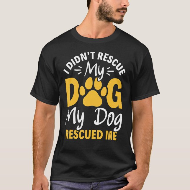 Jag Rädding inte min Hund min Hund räddade mig. T Shirt (Framsida)