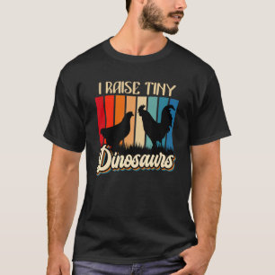 Jag Raise Tiny Dinosaurs Chickens Small Dinosaurs T Shirt