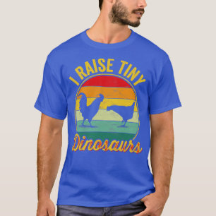 Jag Raise Tiny Dinosaurs Chickens T Shirt