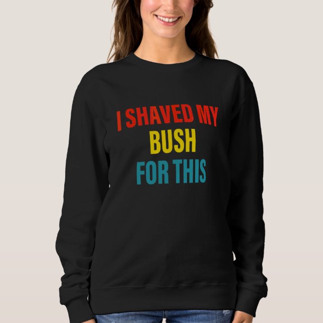 Jag Rakade Min Buske För Denna Klänning T Shirt (Framsida)