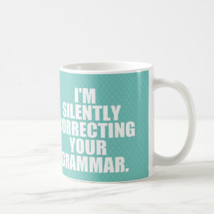 Jag rättar din grammatik tyst. kaffemugg
