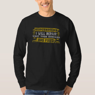 Jag reparerar vad din make har fixat Elektriker T Shirt