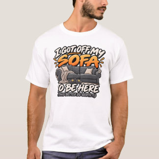 Jag reste mig från soffan för att vara här t shirt