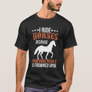 Jag rider hästar eftersom att slå människor är fro t shirt