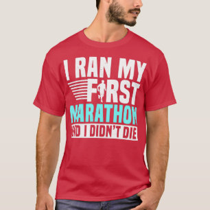 Jag ringde min första maraton och jag Didnx27t dog T Shirt