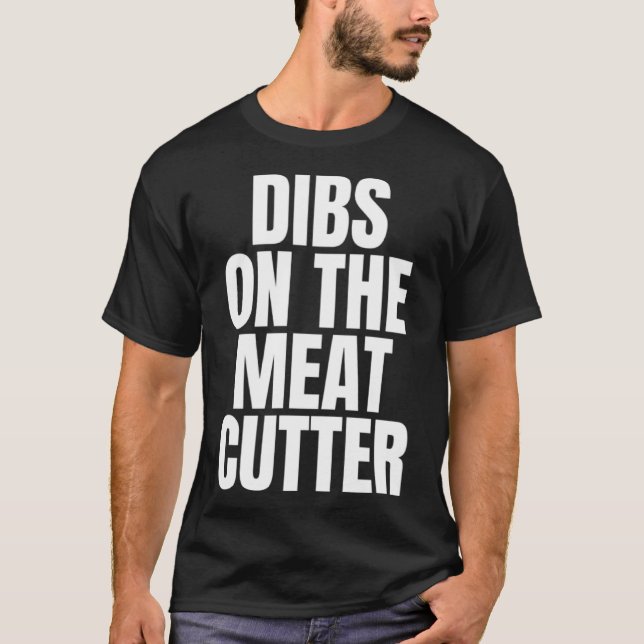 Jag ringer Dibs på Kött Cutter-jobbkarriärjobbet T Shirt (Framsida)