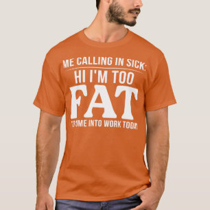 Jag ringer in sjuk Hi Im för Tjock för Kom till ar T Shirt