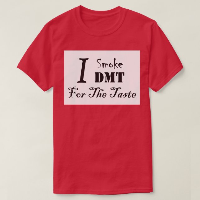 Jag röker DMT för smaken T Shirt (Design framsida)