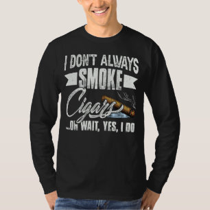 Jag röker inte alltid cigarr. t shirt