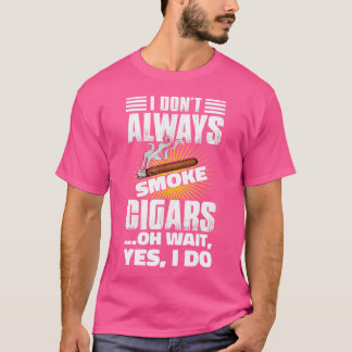 Jag röker inte alltid Rolig cigarrottare Cigar T Shirt