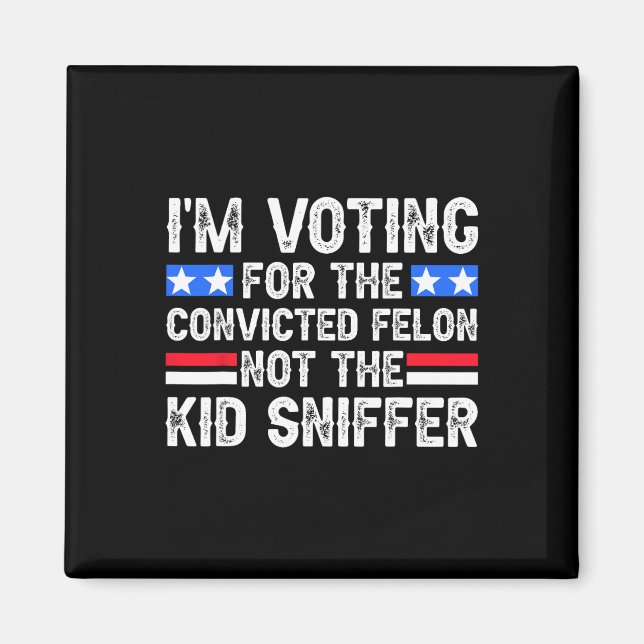 Jag röstade dömd Felon Trump 2024, inte Kid Sniff Magnet (Framsidan)