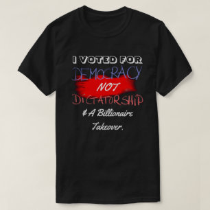 JAG RÖSTADE FÖR DEMOKRATIN, INTE DIKTATUR... T SHIRT