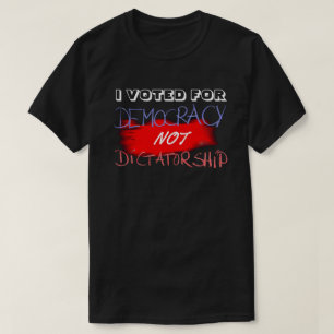 JAG RÖSTADE FÖR DEMOKRATIN, INTE DIKTATUR... T SHIRT