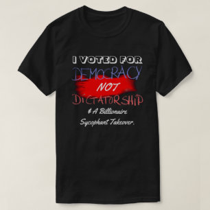 JAG RÖSTADE FÖR DEMOKRATIN, INTE DIKTATUR... T SHIRT