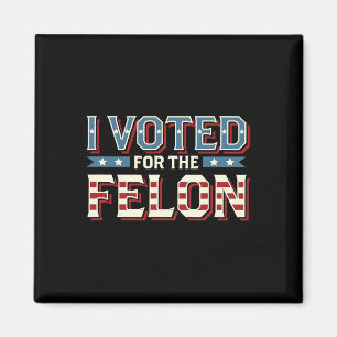 Jag röstade för Felon - Donald Trump 2024 Magnet