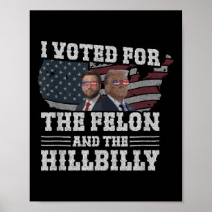 Jag röstade för Felon och Hillbilly-funny Poster