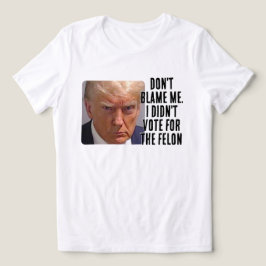 Jag röstade inte för Felon Trump T Shirt