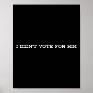 Jag röstade inte för hans anti-trump poster