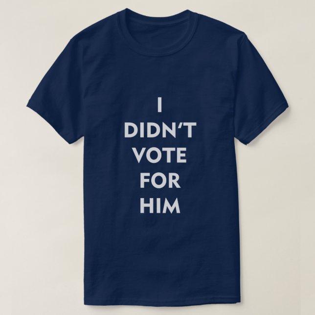 JAG RÖSTADE INTE FÖR HONOM T-SHIRT (Design framsida)