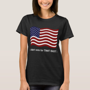 Jag röstade inte för IDIOT! T-shirt