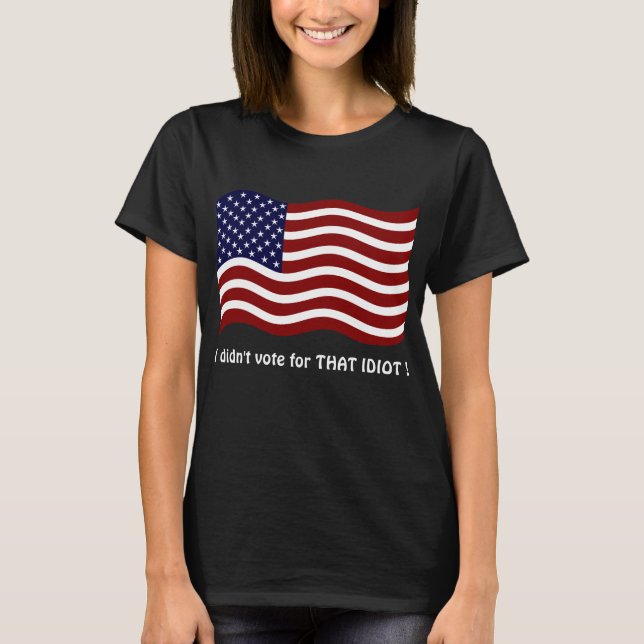 Jag röstade inte för IDIOT! T-shirt (Framsida)