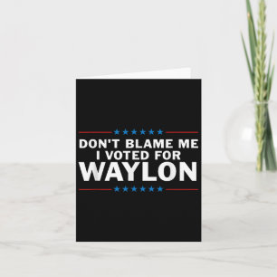 Jag röstade inte för Waylon. Kort