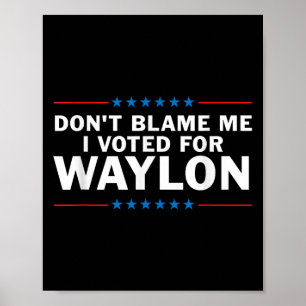 Jag röstade inte för Waylon. Poster