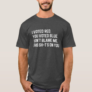 Jag röstade rött att du röstade blått, klandra t shirt