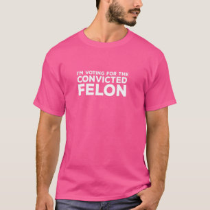 Jag röstar för den dömda Felon Funny Politica T Shirt