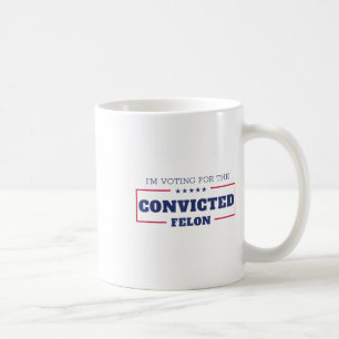 Jag röstar för den dömda felon Funny Pro Trump Kaffemugg