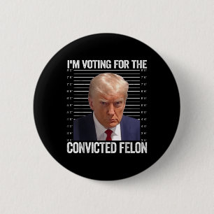 Jag röstar för den dömda felon Funny Pro Trump Knapp