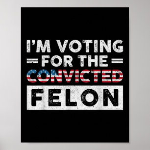 Jag röstar för den dömda felon Funny Pro Trump Poster