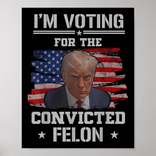 Jag röstar för den dömda felon Funny Pro Trump Poster (Framsidan)