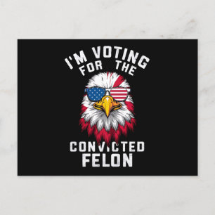 Jag röstar för den dömda felon Funny Pro Trump Vykort