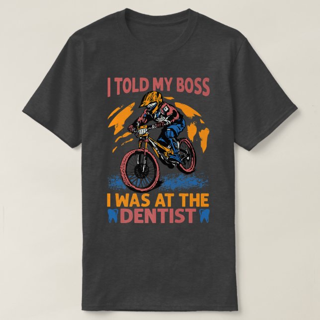 Jag sa att jag var på tandläkaren - Biking - Bik. T Shirt (Design framsida)