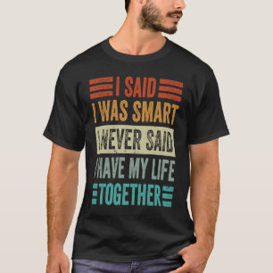 Jag sa att jag var smart att jag aldrig sa att jag t shirt