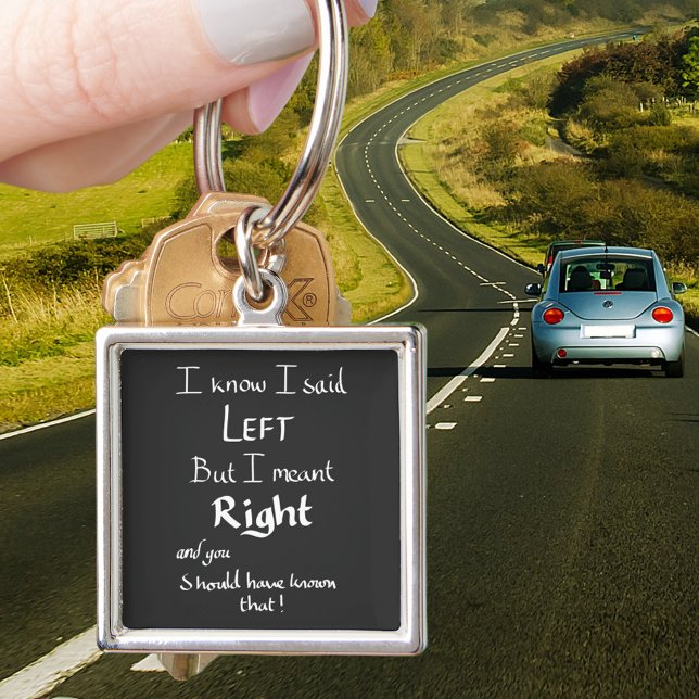 Jag sa att Joke Humor-offerten Lämnades. Fyrkantig Silverfärgad Nyckelring (Funny driving directions joke black keyring )
