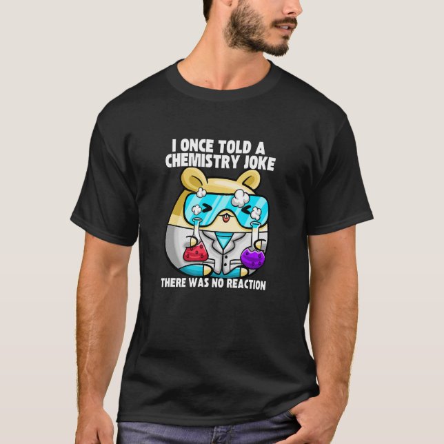 Jag sa en kemi Joke Hamster Meme Chemist T Shirt (Framsida)