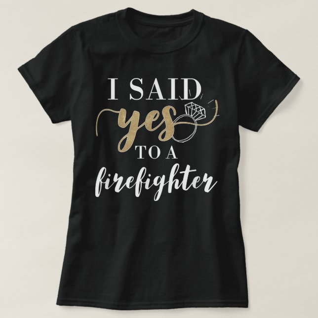 Jag sa ja för Women Firefighter Engaged Fiancee T Shirt (Design framsida)
